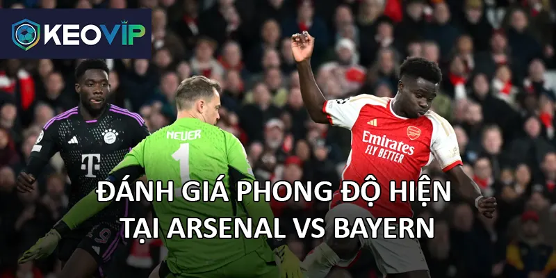 Soi kèo Arsenal vs Bayern về phong độ các trận gần đây