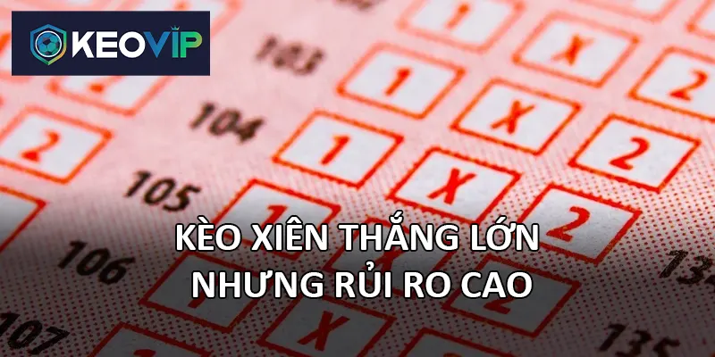 Kèo xiên thắng lớn nhưng rủi ro cao